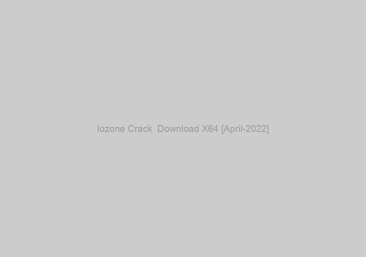 Iozone Crack  Download X64 [April-2022]